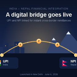 Digital Bridge Across the Border: India and Nepal Switch On Live UPI–NPI Remittances 