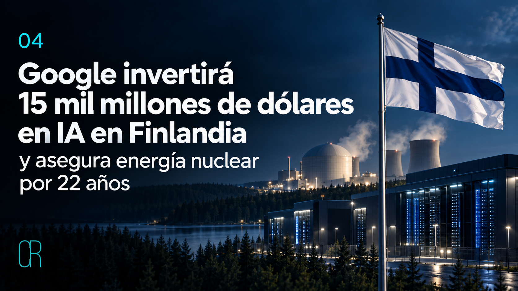 Google invertirá 15 mil millones de dólares en IA en Finlandia y asegura energía nuclear por 22 años