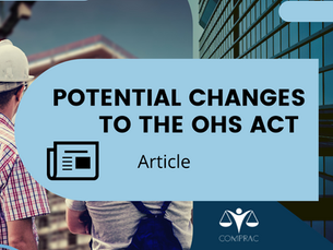 Potential changes to the OHS Act: Things to look out for.