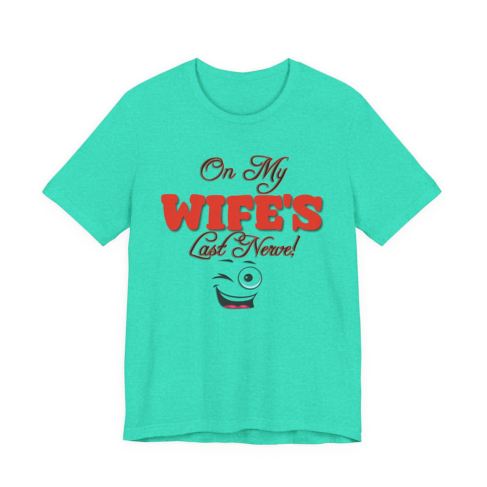 Thumbnail: Teal t-shirt with text On My WIFE'S Last Nerve! and winking face.