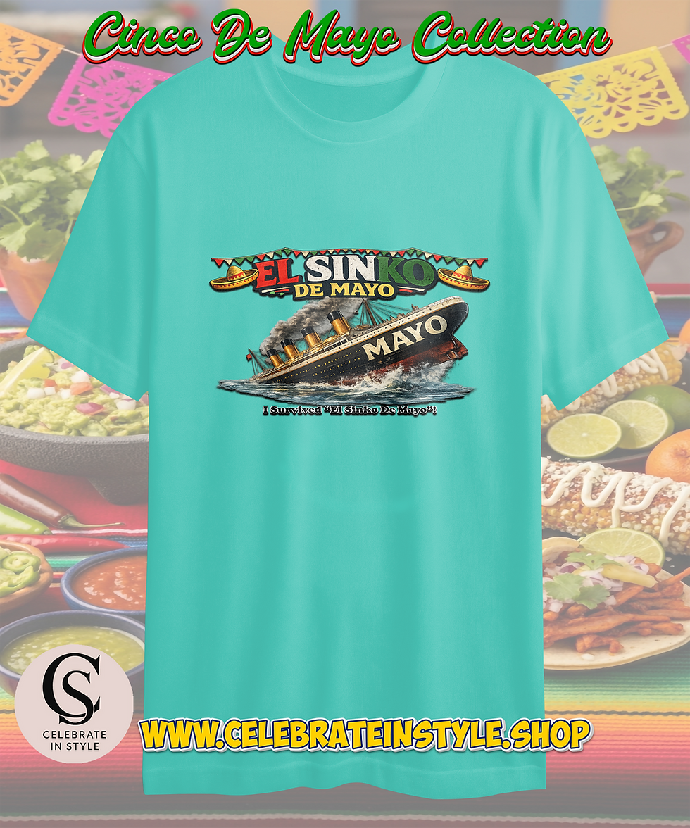 Teal t-shirt, 'EL SIN DE MAYO' sinking ship, 'Happy Cinco de Mayo!'.