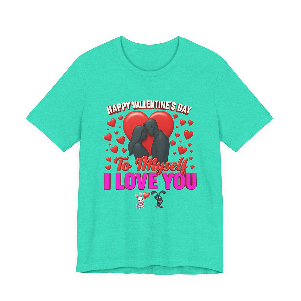 Thumbnail: Teal t-shirt "HAPPY VALENTINE'S DAY TO MYSELF I LOVE YOU" text.