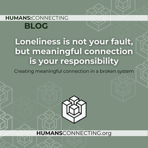 Meaningful connection in a broken system: Why loneliness isn’t your fault