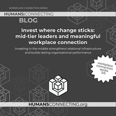 Why mid-tier leaders determine workplace connection | Humans:Connecting