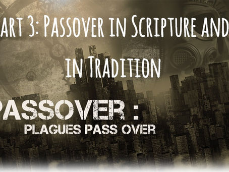 Continuity of the Feast Days Examined – Part 3: Passover in Scripture and in Tradition