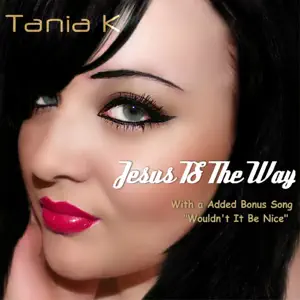 Tania K - Jesus Is The Way