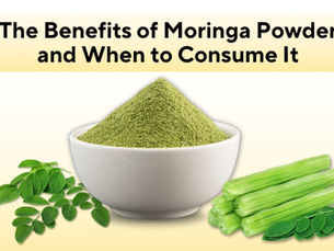 The Benefits of Moringa Powder and When to Consume It
