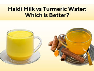 Haldi Milk vs Turmeric Water: Which is Better?