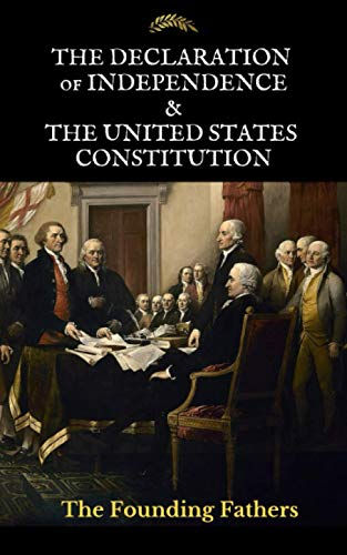 The Declaration of Independence & The United States Constitution: Includes The