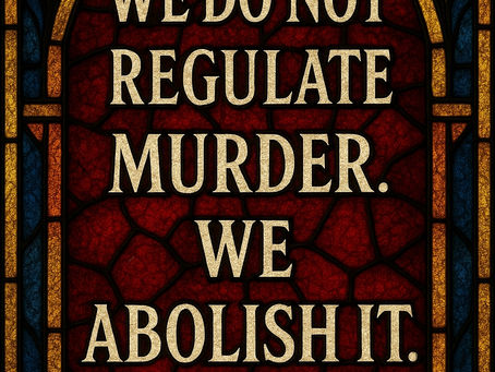 We Do Not Regulate Murder: The Biblical Call to End Abortion Entirely