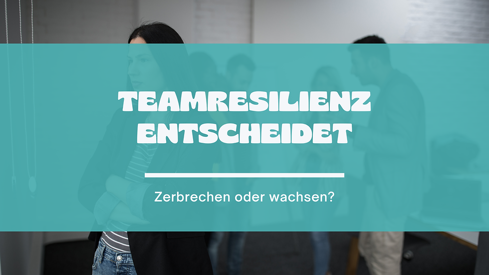Teamresilienz: Warum manche Teams an Krisen scheitern und andere gestärkt daraus hervorgehen