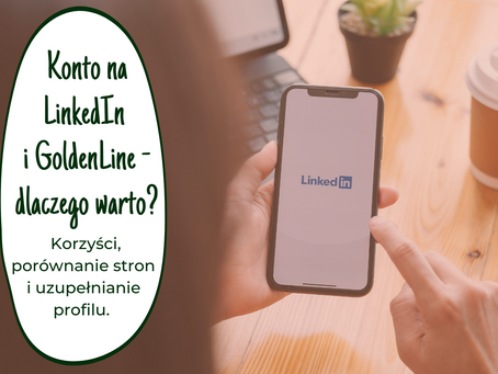 Konto na LinkedIn i Goldenline - dlaczego warto? Korzyści, porównanie stron i uzupełnianie profilu. 