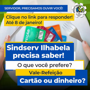 VALE-REFEIÇÃO: SERVIDOR, O SINDSERV ILHABELA PRECISA OUVIR VOCÊ!