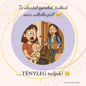 “Te akartál gyereket, tudtad, mire vállalkoztál!”