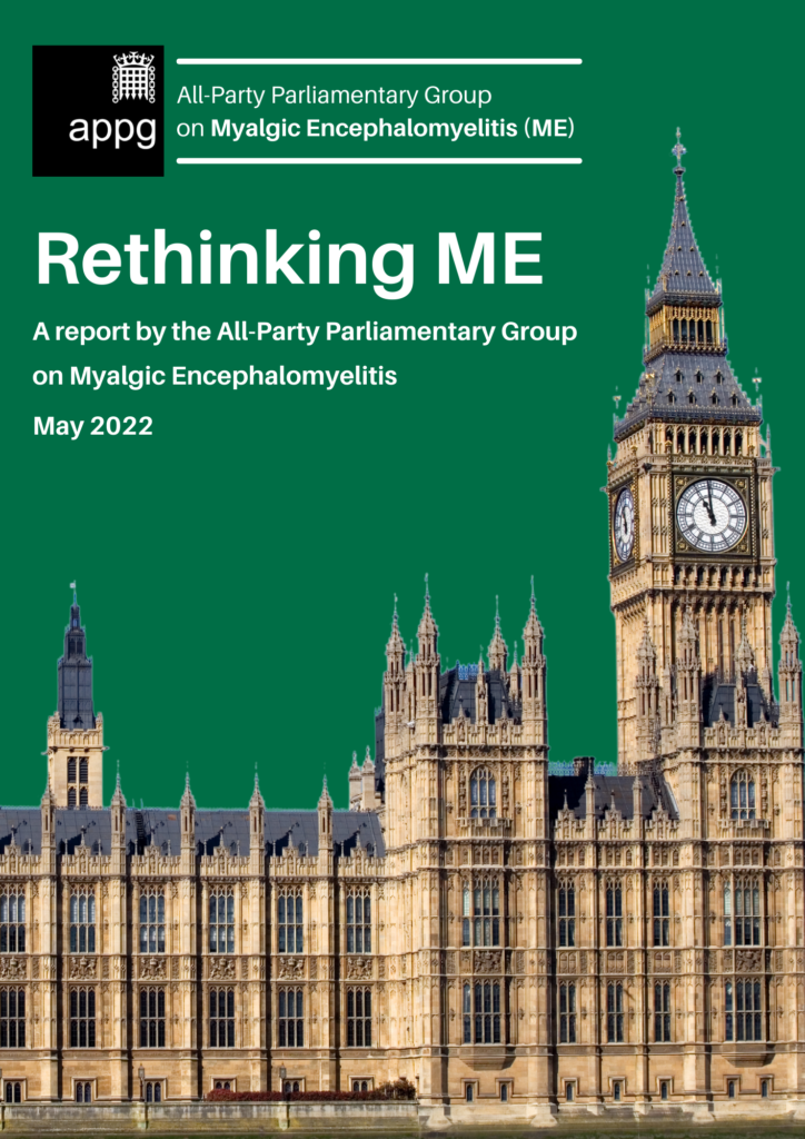 An image from the All-Party Parliamentary Group on Myalgic Encephalomyelitis (ME). Green background, with a picture of the Houses of Parliament. Title: Rethinking ME. Subtitle: A report by the All-Party Parliamentary Group on Myalgic Encephalomyelitis May 2022
