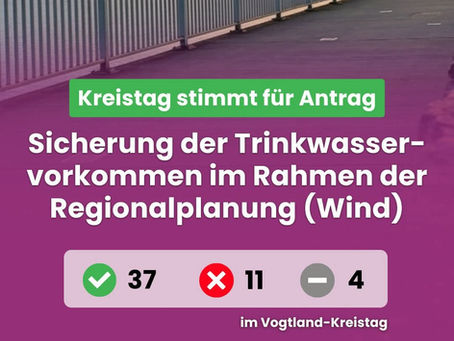 Antrag angenommen: Trinkwasserschutz vor Windkraft
