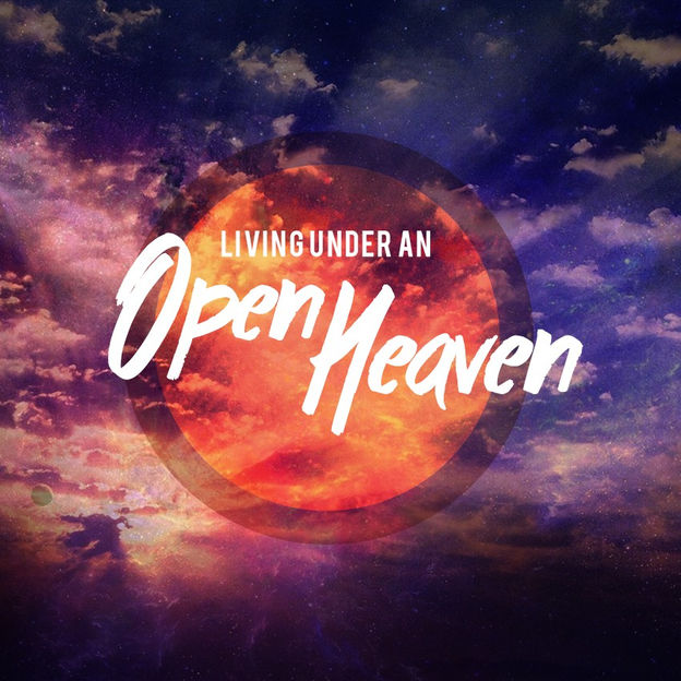 Living Under An Open Heaven!