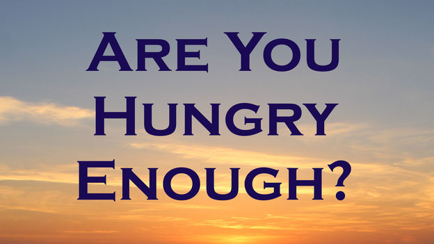Are You Hungry Enough?