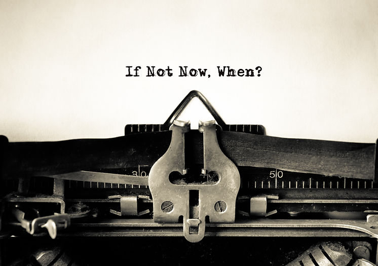 If Not Now, When Inspirational message t