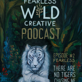 Podcast Episode #2 - FEARLESS: There Are No Tigers Chasing Me