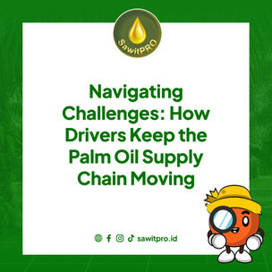 Navigating Challenges: How Drivers Keep the Palm Oil Supply Chain Moving