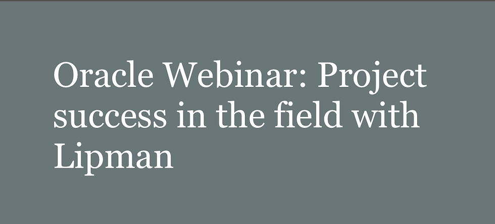 Oracle Webinar: Project success in the field with Lipman