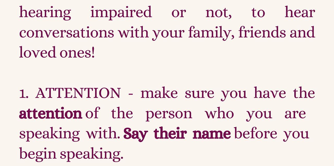 conversations with your family, friends and loved ones!  1. ATTENTION - make sure you have the attention of the person who you are speaking with. Say their name before you begin speaking.