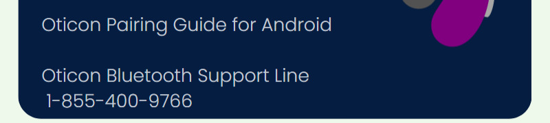 Oticon Pairing Guide for Android  Oticon Bluetooth Support Line  1-855-400-9766