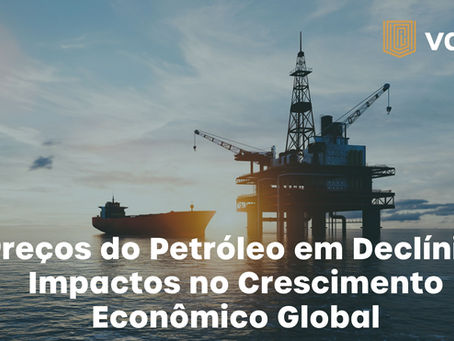 Preços do Petróleo em Declínio: Impactos no Crescimento Econômico Global