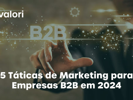 5 Táticas de Marketing para Empresas B2B em 2024