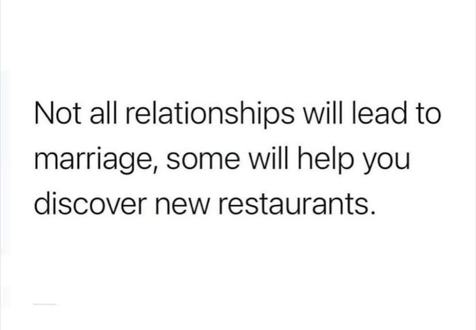 Text on a white background reads: "Not all relationships will lead to marriage, some will help you discover new restaurants."