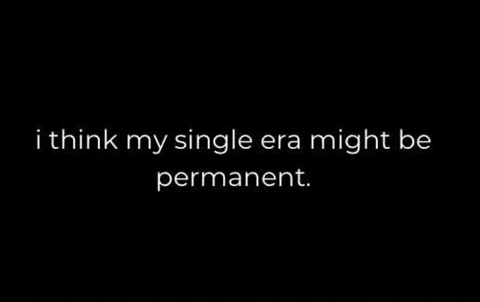 White text on a black background reads, "i think my single era might be permanent." The mood is humorous and introspective.