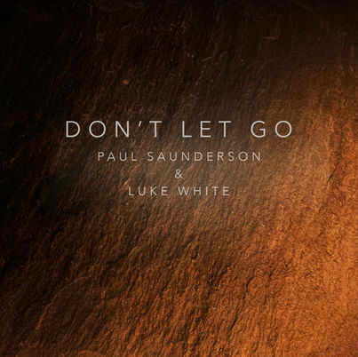 PAUL SAUNDERSON & LUKE WHITE - DON'T LET GO
