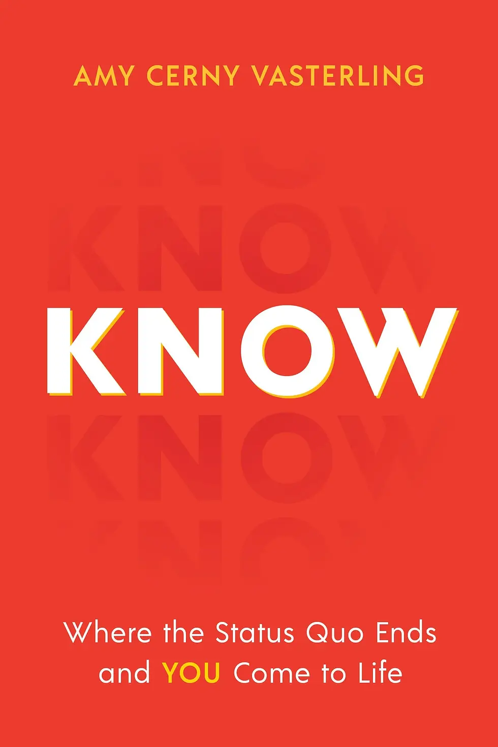 Know: Where the Status Quo Ends and You Come to Life -Amy Vasterling