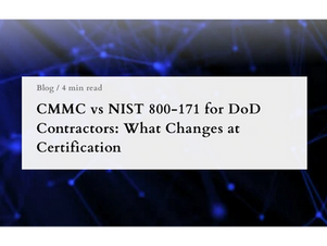 CMMC vs NIST 800-171 for DoD Contractors: What Changes at Certification