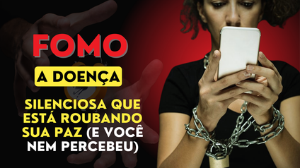 FOMO: A Doença Silenciosa Que Rouba Sua Paz