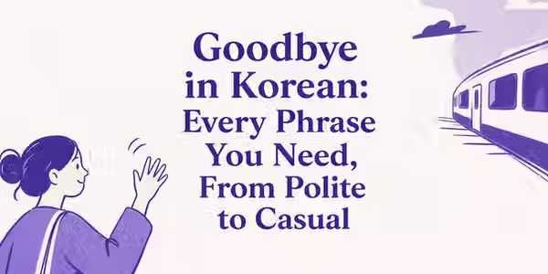 Good Bye Korean: 25+ Ways to Say Goodbye (2026 Guide)