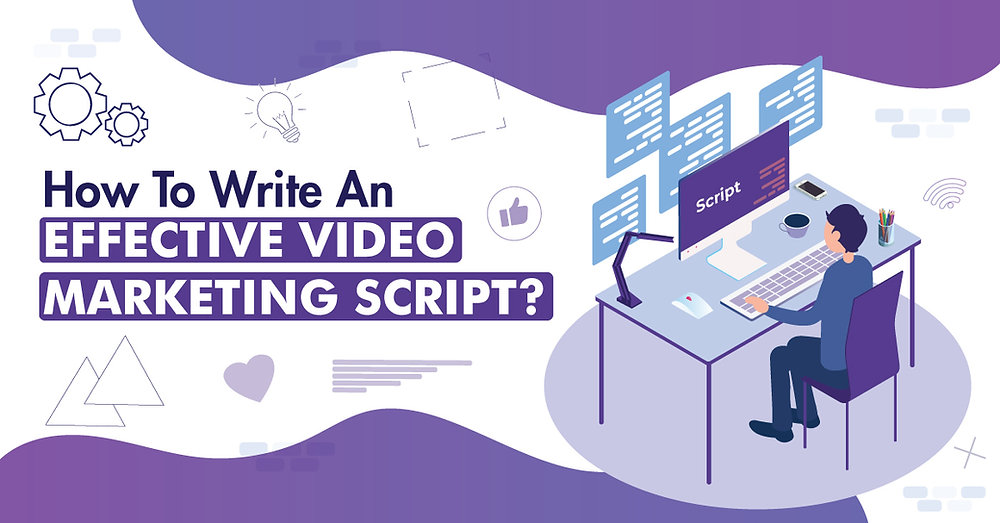 How To Write An Effective Video Marketing Script?