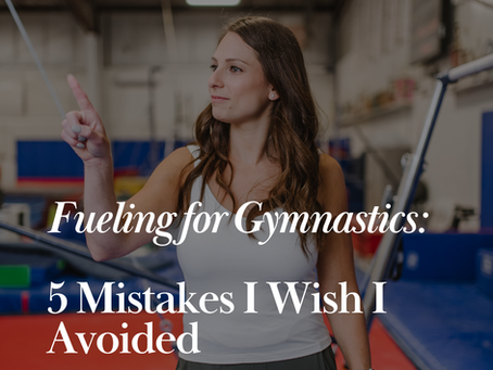 Fueling for Gymnastics: 5 Mistakes I Wish I Avoided
