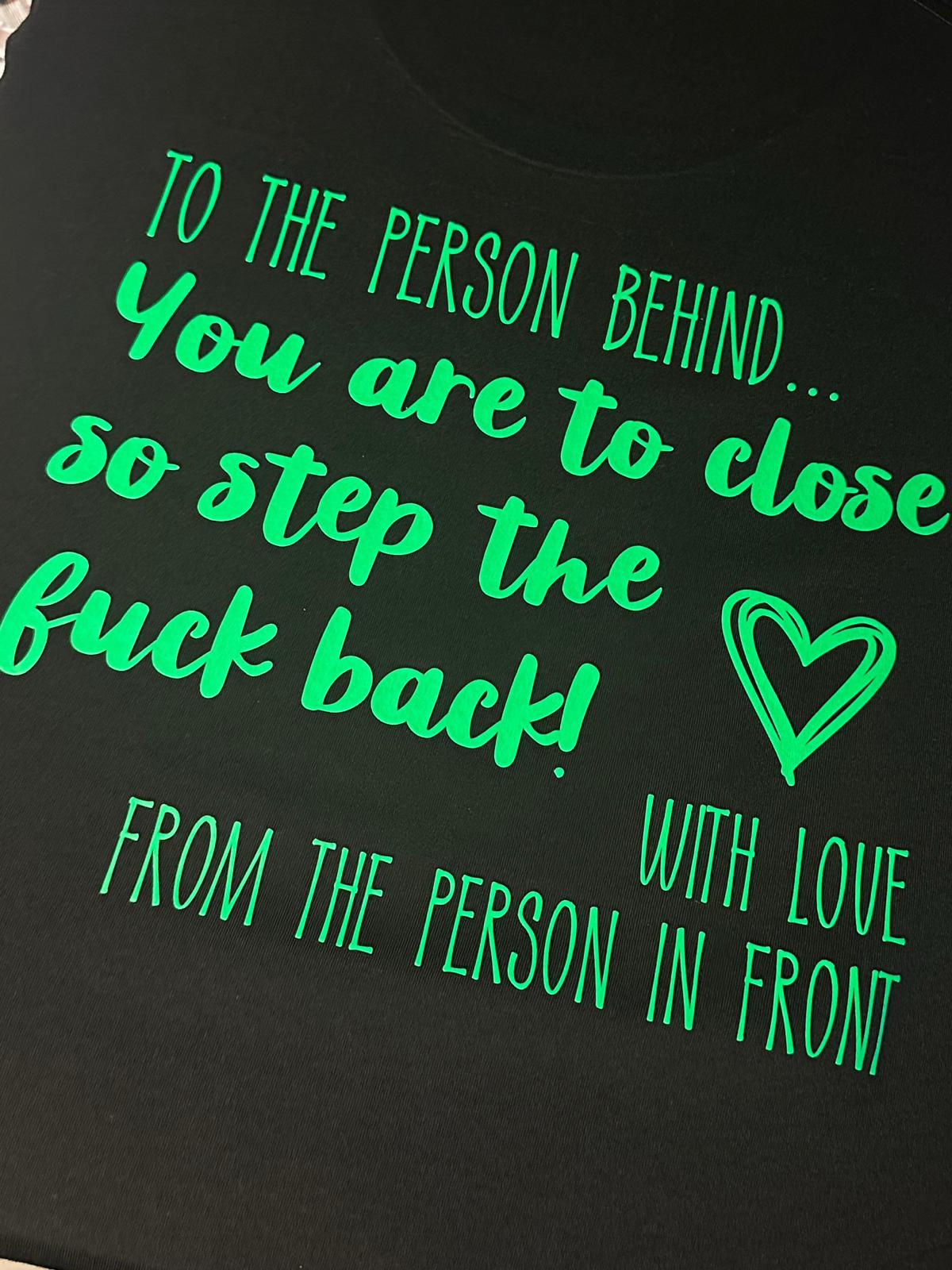 Personalised_ T-SHIRT_ HOODY_ SWEATSHIRT_ to the person behind, your too close