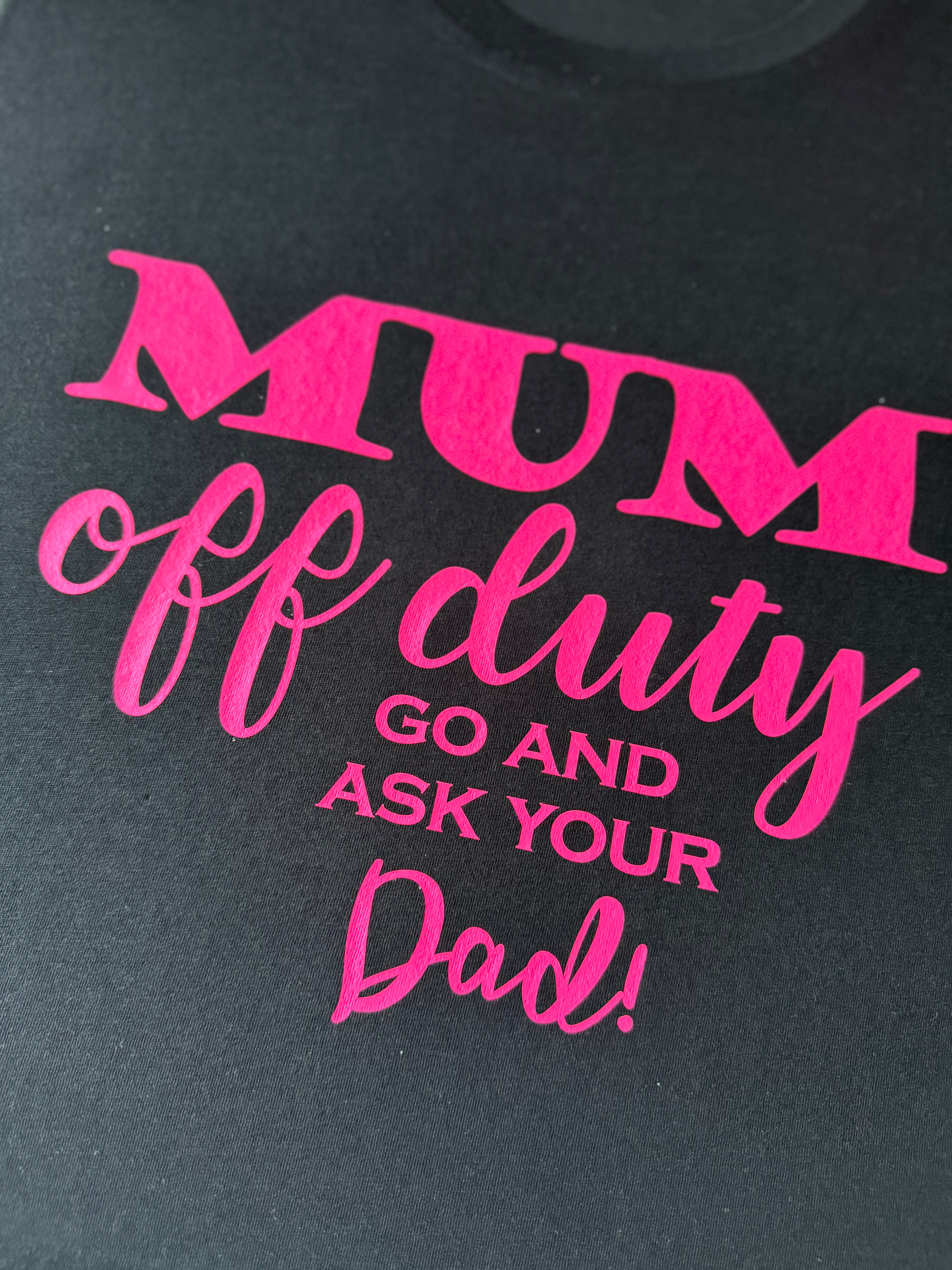 Personalised_ T-SHIRT_ HOODY_ SWEATSHIRT_Mum off duty, go ask your dad