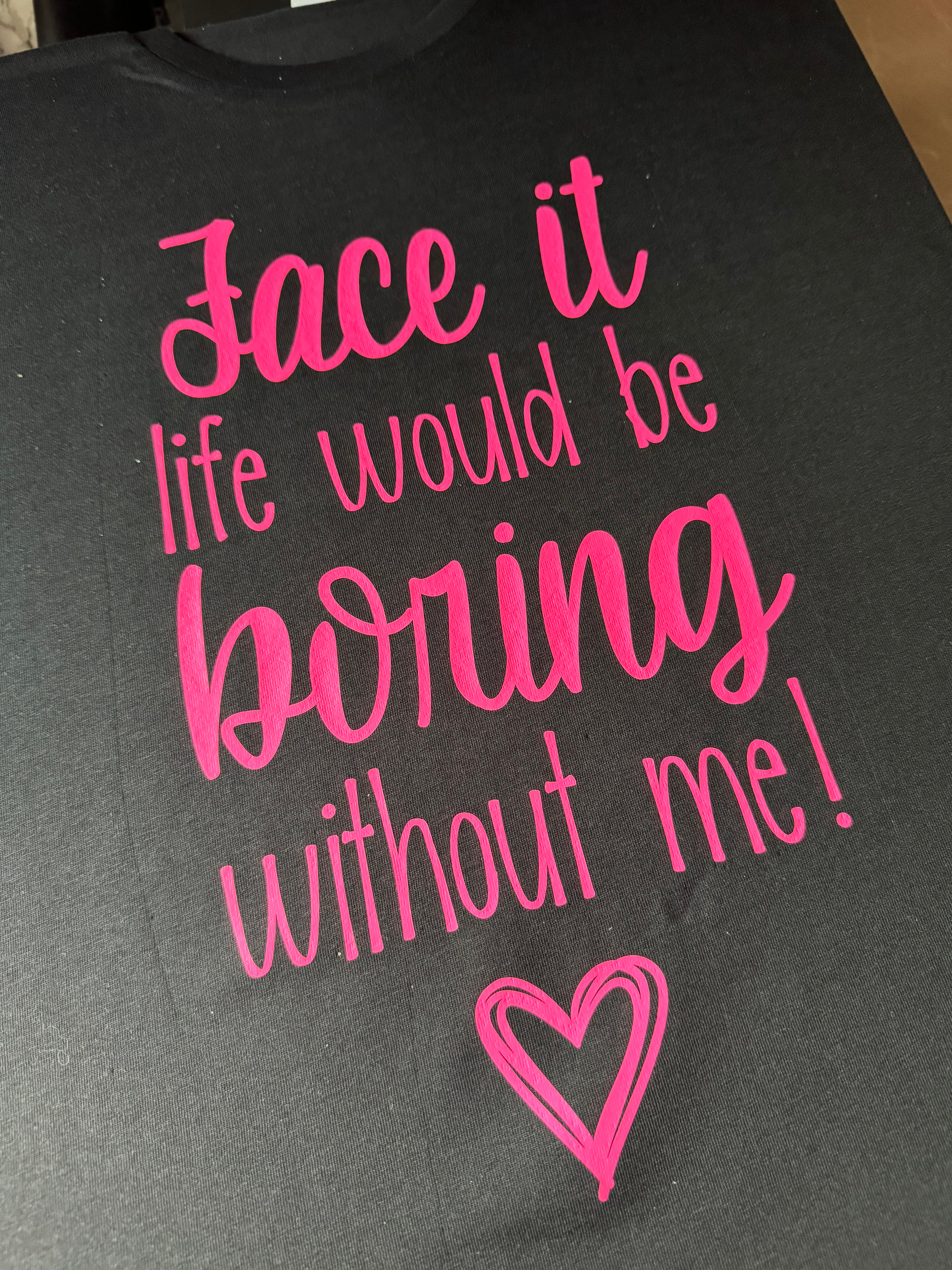 Personalised_ T-SHIRT_ HOODY_ SWEATSHIRT_life would be boring without me