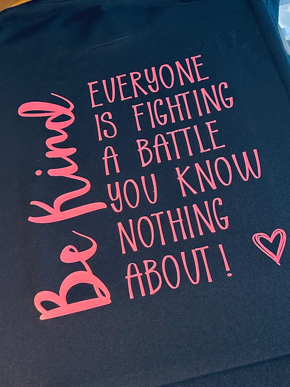 Personalised_ T-SHIRT_ HOODY_ SWEATSHIRT_Be kind, Everyone is fighting a battle