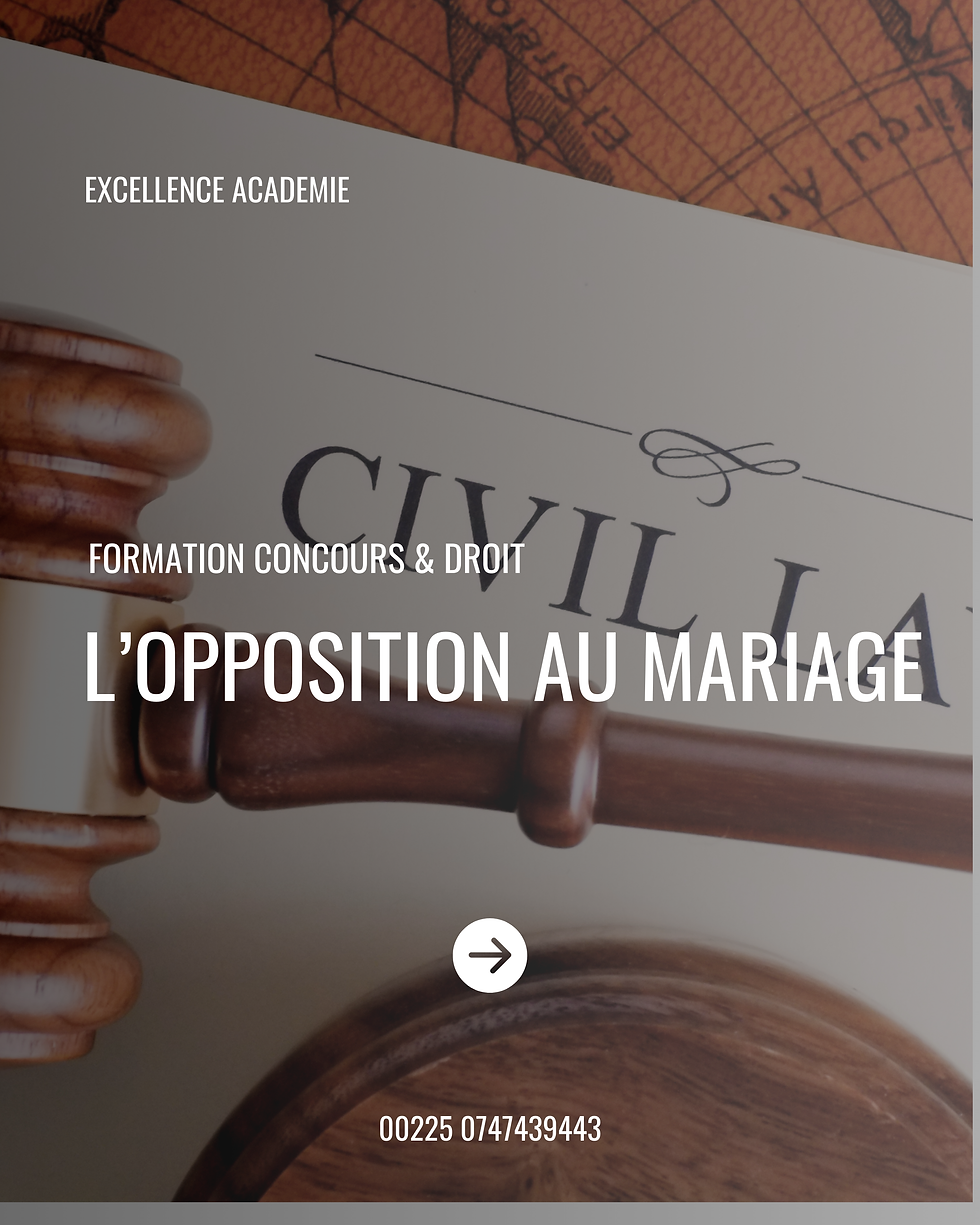 QUE SAVOIR DE L'OPPOSITION AU MARIAGE EN DROIT CIVIL IVOIRIEN