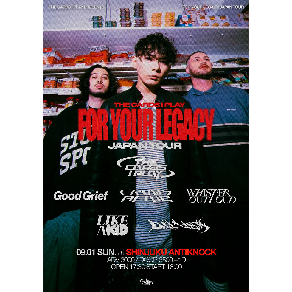 9/1 (sun)  The Cards I Play Pre. 【FOR YOUR LEGACY Japan Tour】@ 新宿ANTIKNOCK