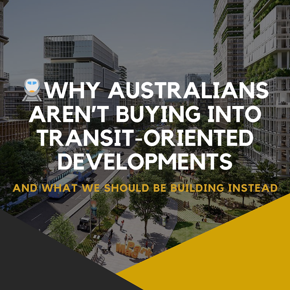 🚆 Why Australians Aren’t Buying Into Transit-Oriented Developments — And What We Should Be Building Instead
