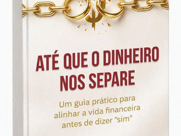 Até que o Dinheiro nos Separe: Um guia prático para alinhar a vida financeira antes de dizer 'sim'