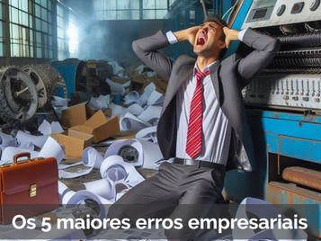 5 maiores erros dos empresários falidos