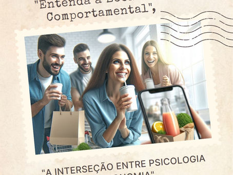 Economia Comportamental - Estudo entre psicologia e economia.