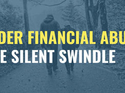 Elder Financial Abuse: The Silent Swindle